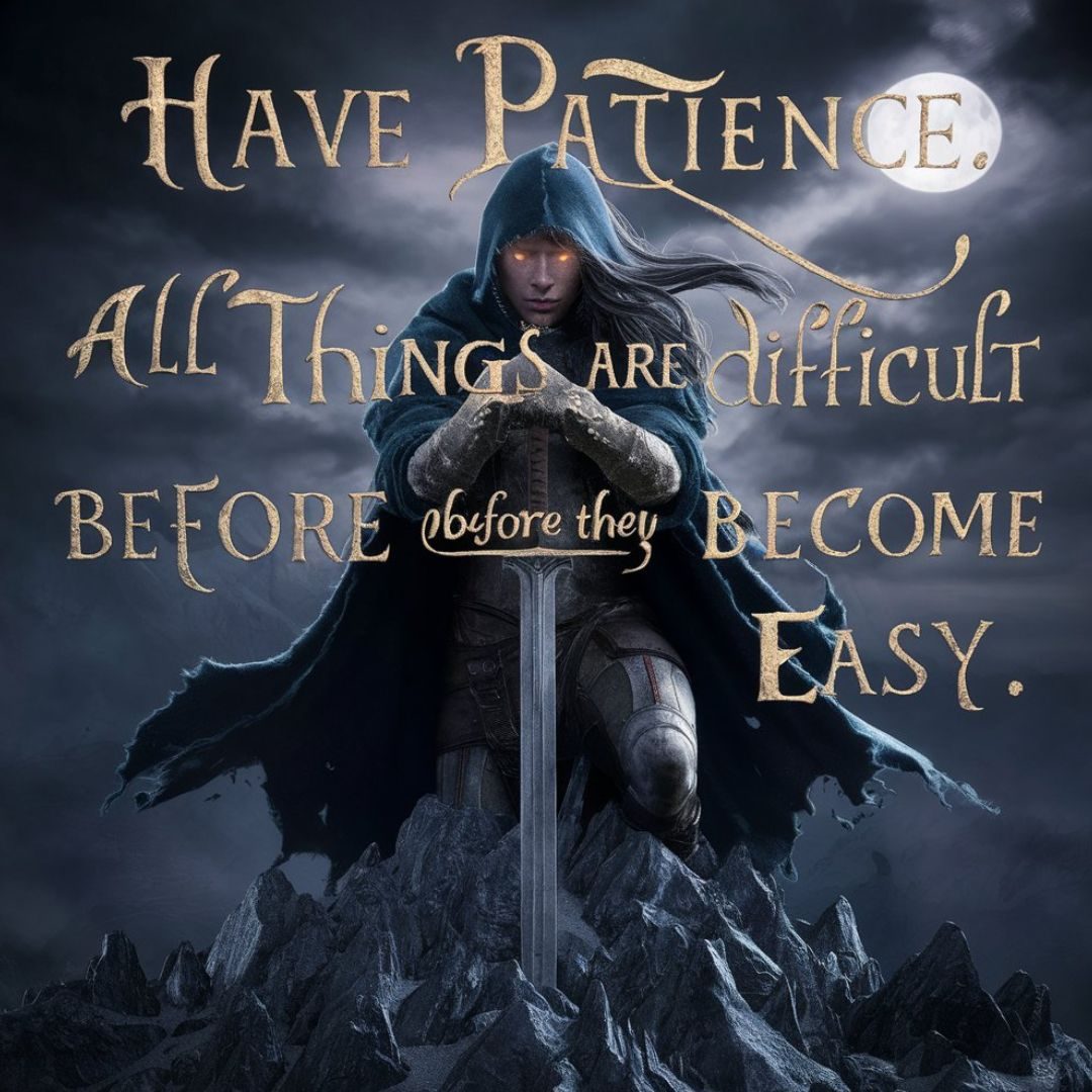 An awe-inspiring 3D render of a dark fantasy scene featuring a knightly figure with a sword, standing atop a mountain of jagged rocks. The character's face is partially obscured by a dark hood, but their eyes glow with an intense determination. The words 'Have patience. All things are difficult before they become easy.' are inscribed in an elegant, ornate font, floating in the air above the character. The background reveals a stormy, moonlit sky, casting a dramatic, cinematic atmosphere over the illustration., typography, cinematic, dark fantasy, illustration, 3d render. Motivational