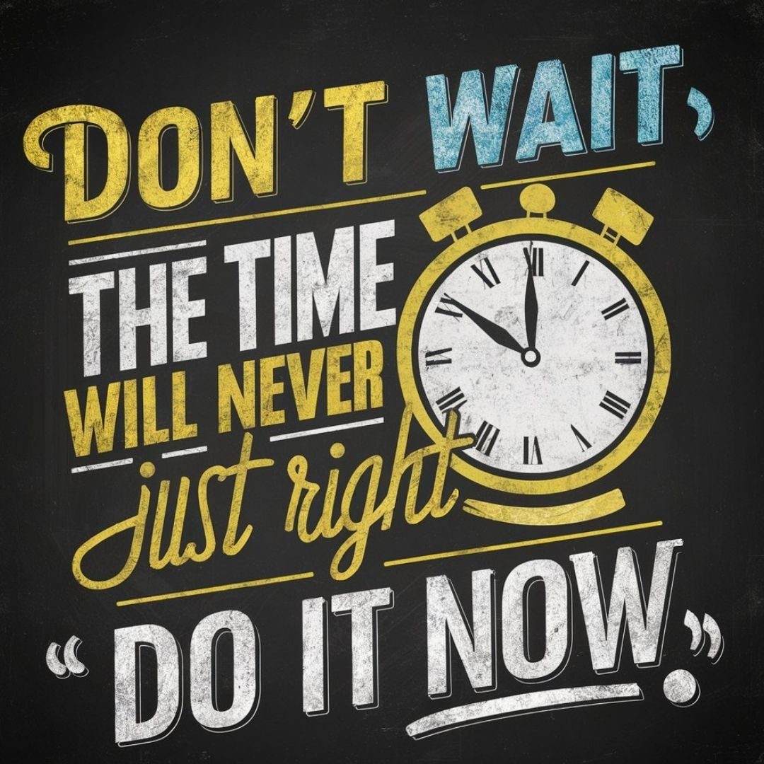 A vibrant and eye-catching chalkboard-style illustration features a motivational quote in bold, stylized colors. The quote reads, 'DON'TWAIT' followed by a creative clock design that merges with the phrase 'THE TIME WILL NEVER BE JUST RIGHT'. 'DO IT NOW' is written in a powerful and compelling font. The overall composition has a vintage aesthetic, with a sense of urgency and inspiration, illustration, photo, 3d render. Motivational