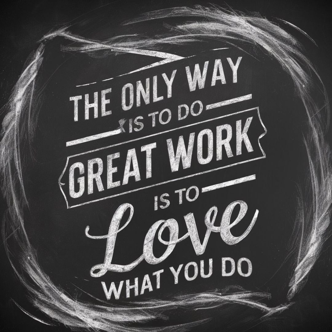 A captivating chalkboard-style artwork featuring a motivational quote, "The only way to do great work is to love what you do." Thequote is written in bold, cursive script, with the words slanted slightly upward, giving a sense of upliftment. The chalkboard is covered in an artistic swirl of chalk dust, creating a sense of depth and movement. The overall effect is a blend of vintage charm and modern inspiration. Motivational